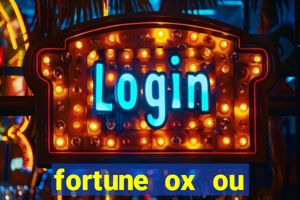 fortune ox ou fortune tiger